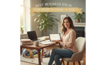 Best Business Ideas for Moms at Home in 2026